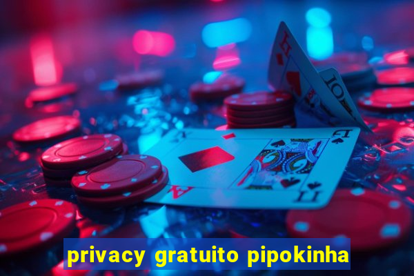 privacy gratuito pipokinha